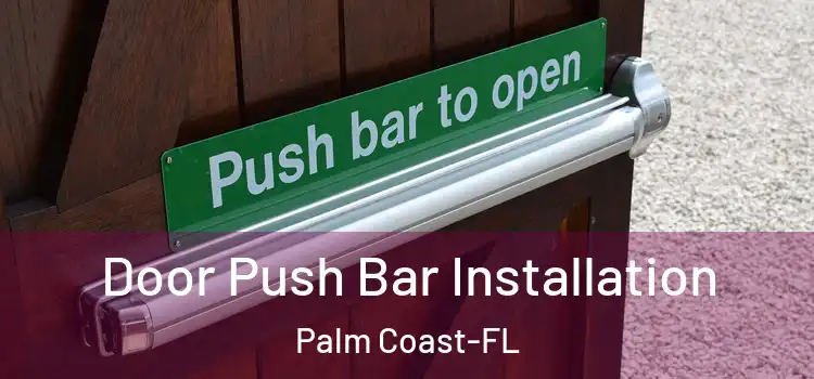 Door Push Bar Installation Palm Coast-FL